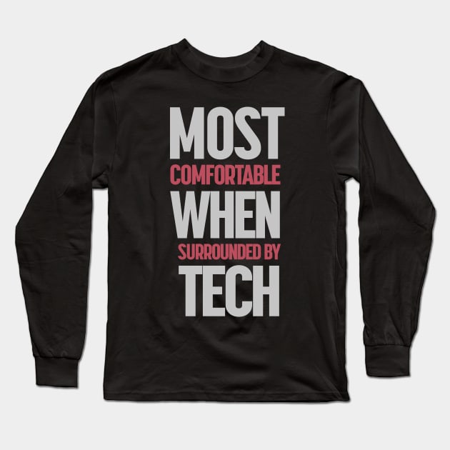 Most Comfortable When Surrounded By Tech Long Sleeve T-Shirt by ORENOB